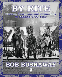 By Rite: Custom, Ceremony and Community in England 1700-1880