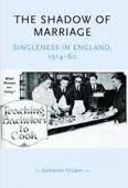 The Shadow Of Marriage: Singleness in England 1914-60