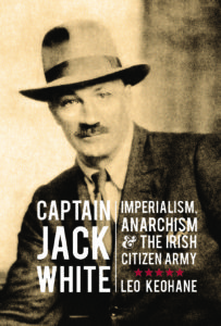 Captain Jack White: Imperialism, Anarchism and the Irish Citizen Army