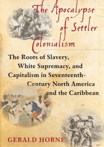 The Apocalypse of Settler Colonialism: The Roots of Slavery, White Supremacy, and Capitalism in Seventeenth Century North America and The Caribbean Poster