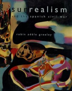 Front cover of Robin Adèle Greeley, Surrealism and the Spanish Civil War (2006) 